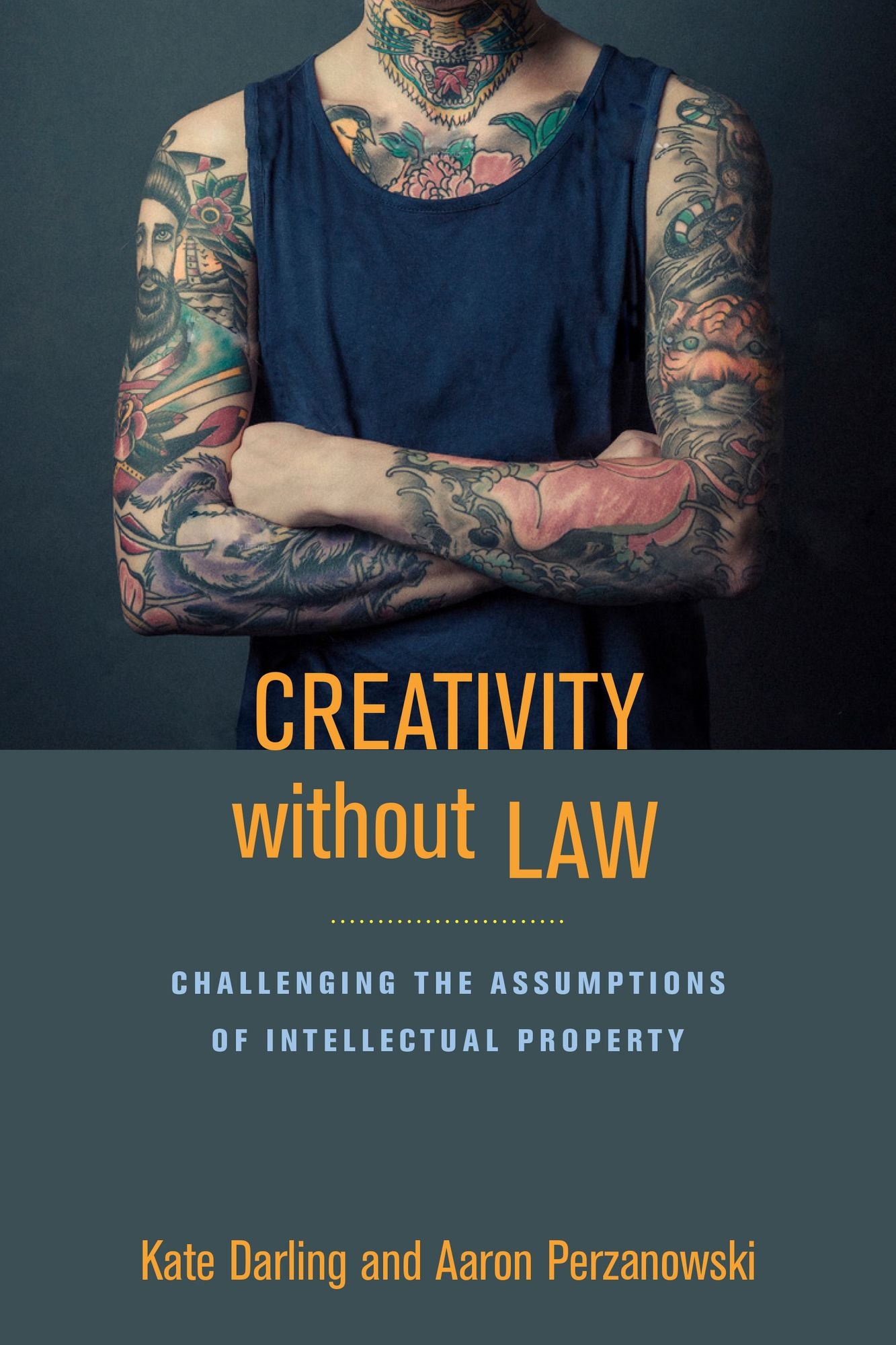 Creativity without Law: Challenging the Assumptions of Intellectual Property