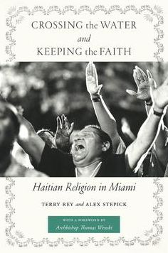 Crossing the Water and Keeping the Faith: Haitian Religion in Miami