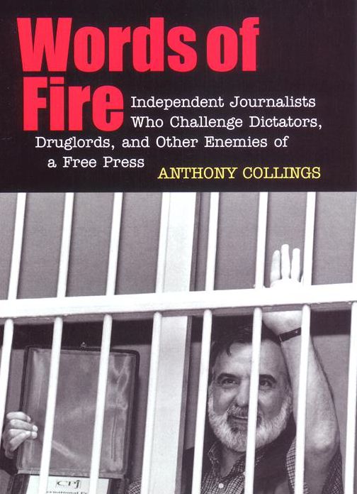 Words of Fire: Independent Journalists who Challenge Dictators, Drug Lords, and Other Enemies of a Free Press