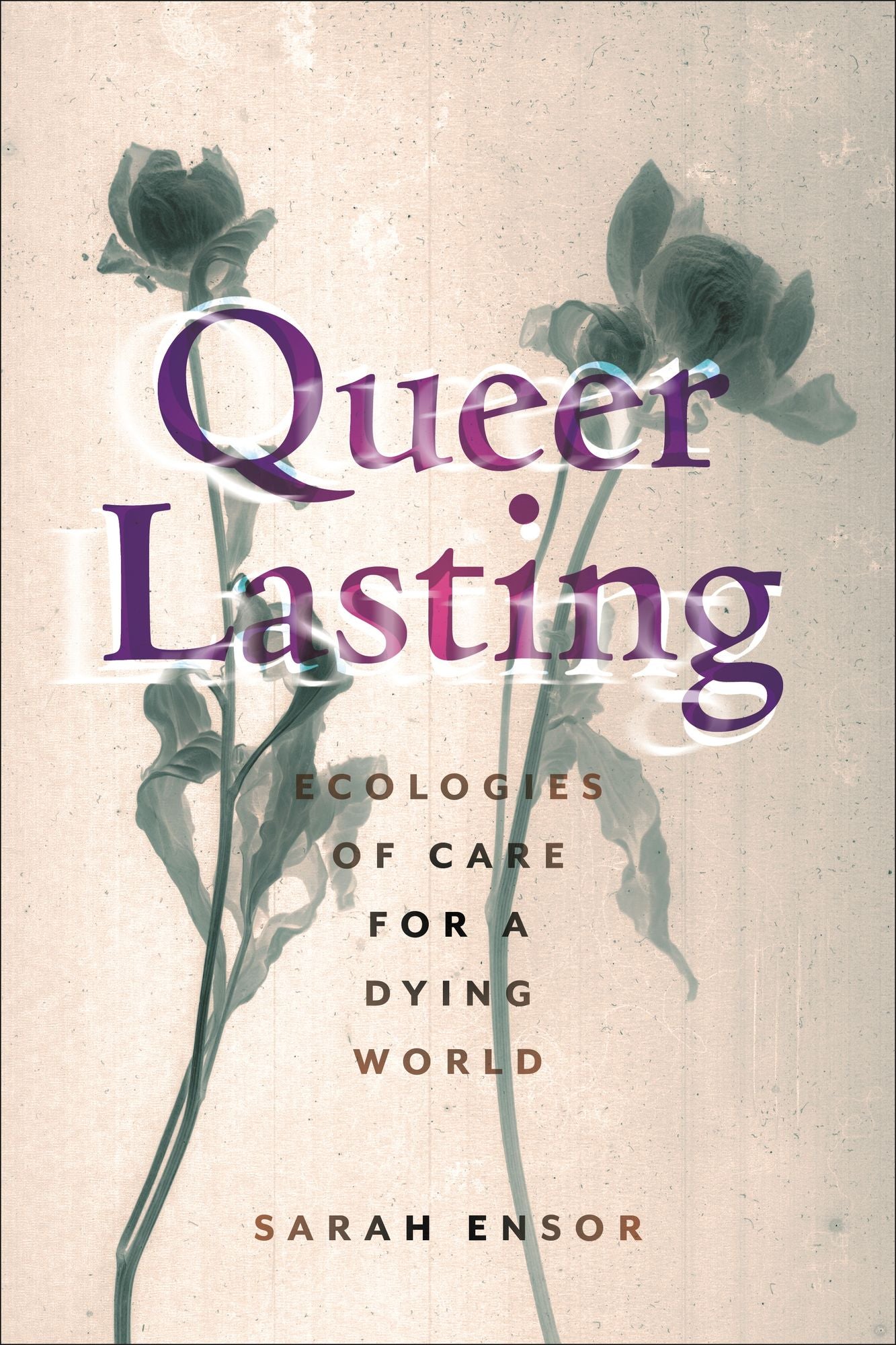 Queer Lasting: Ecologies of Care for a Dying World