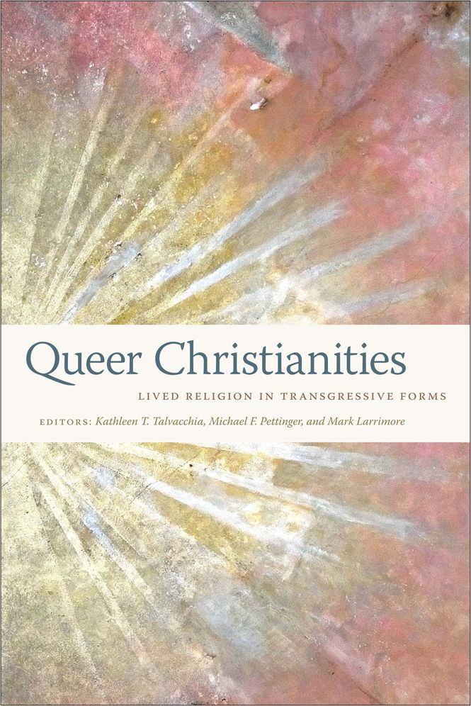 Queer Christianities: Lived Religion in Transgressive Forms