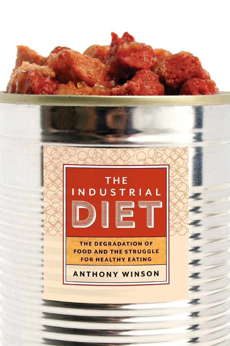 Industrial Diet: The Degradation of Food and the Struggle for Healthy Eating