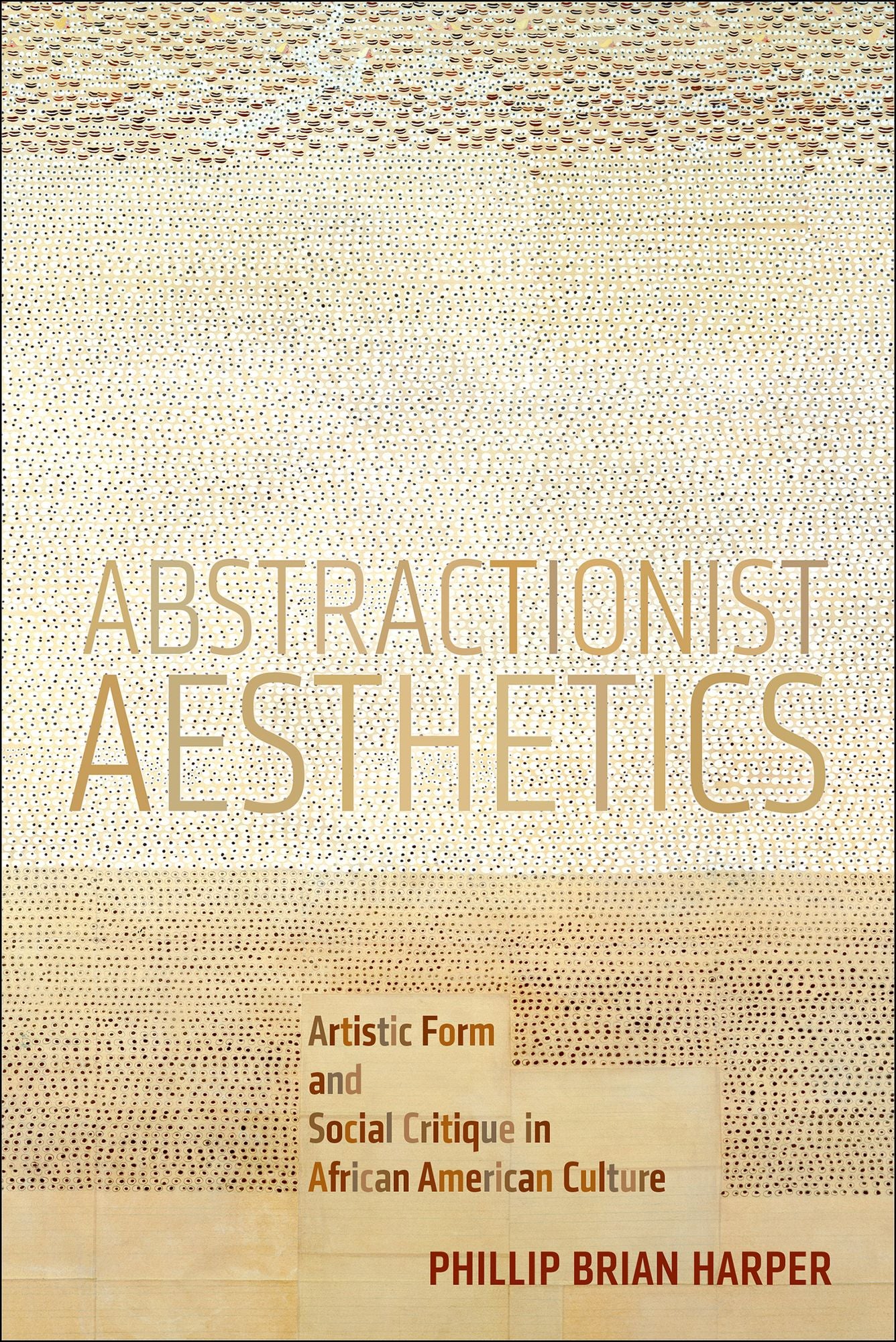 Abstractionist Aesthetics: Artistic Form and Social Critique in African American Culture