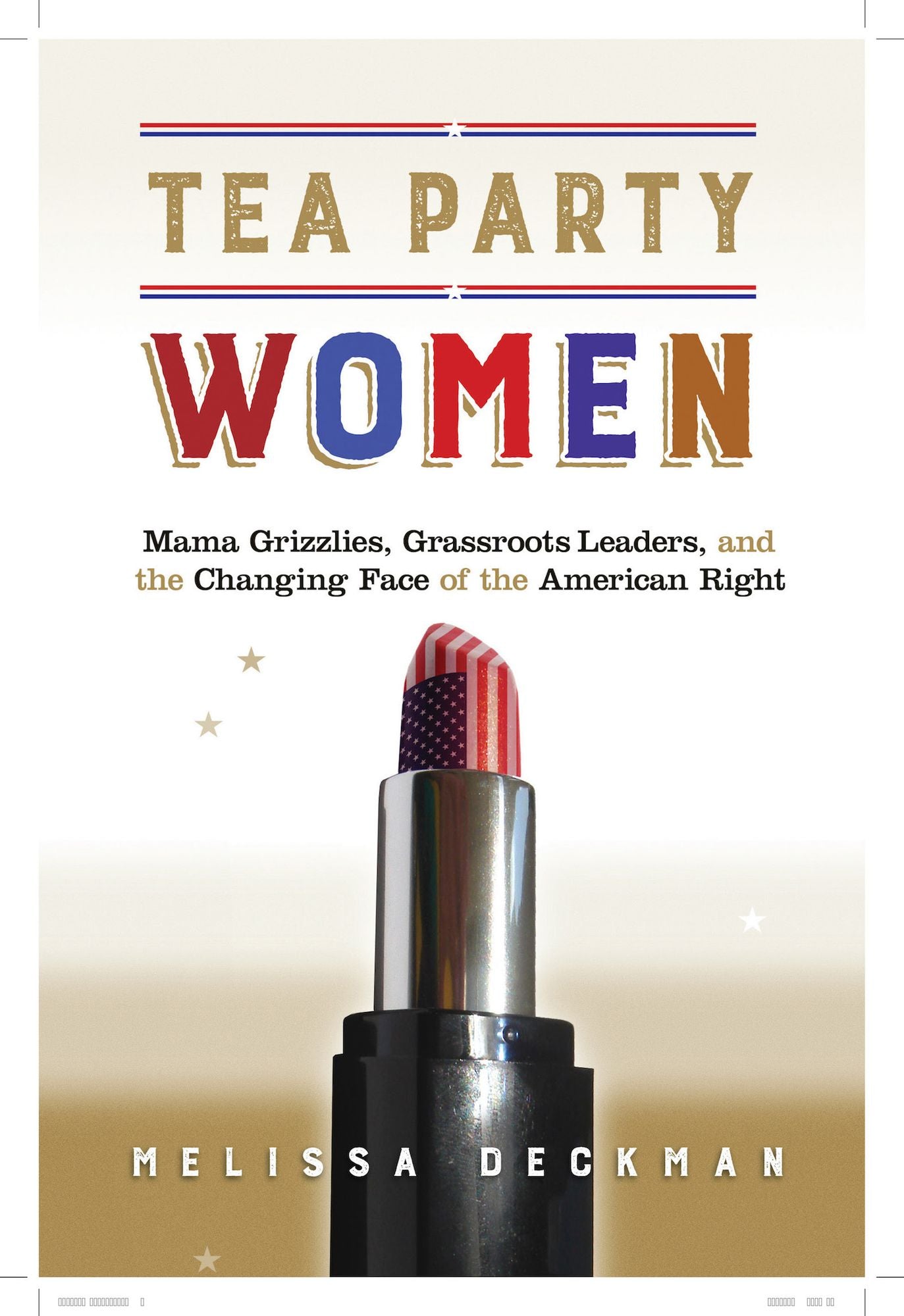 Tea Party Women: Mama Grizzlies, Grassroots Leaders, and the Changing Face of the American Right