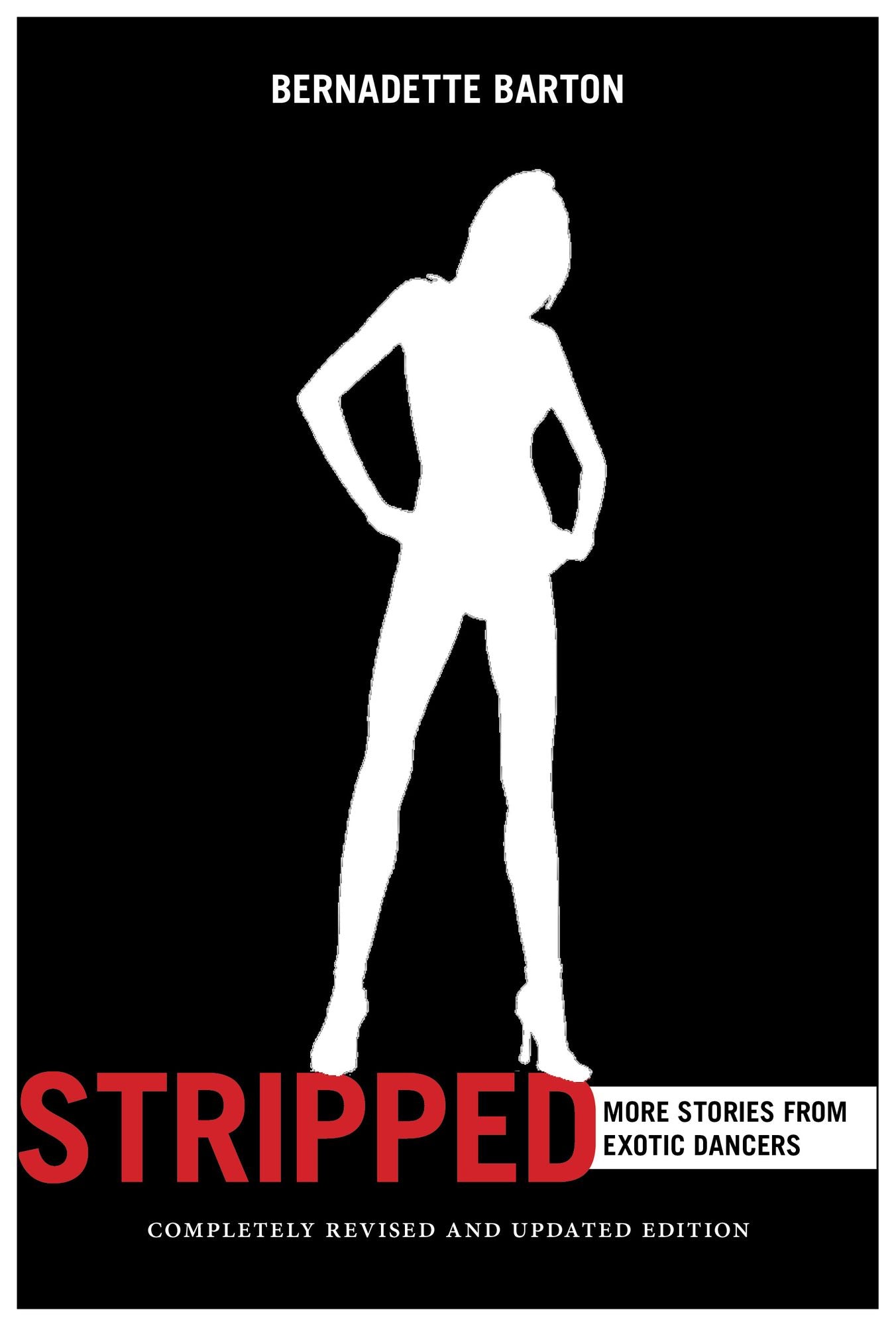 Stripped: More Stories from Exotic Dancers, Completely Revised and Updated Edition