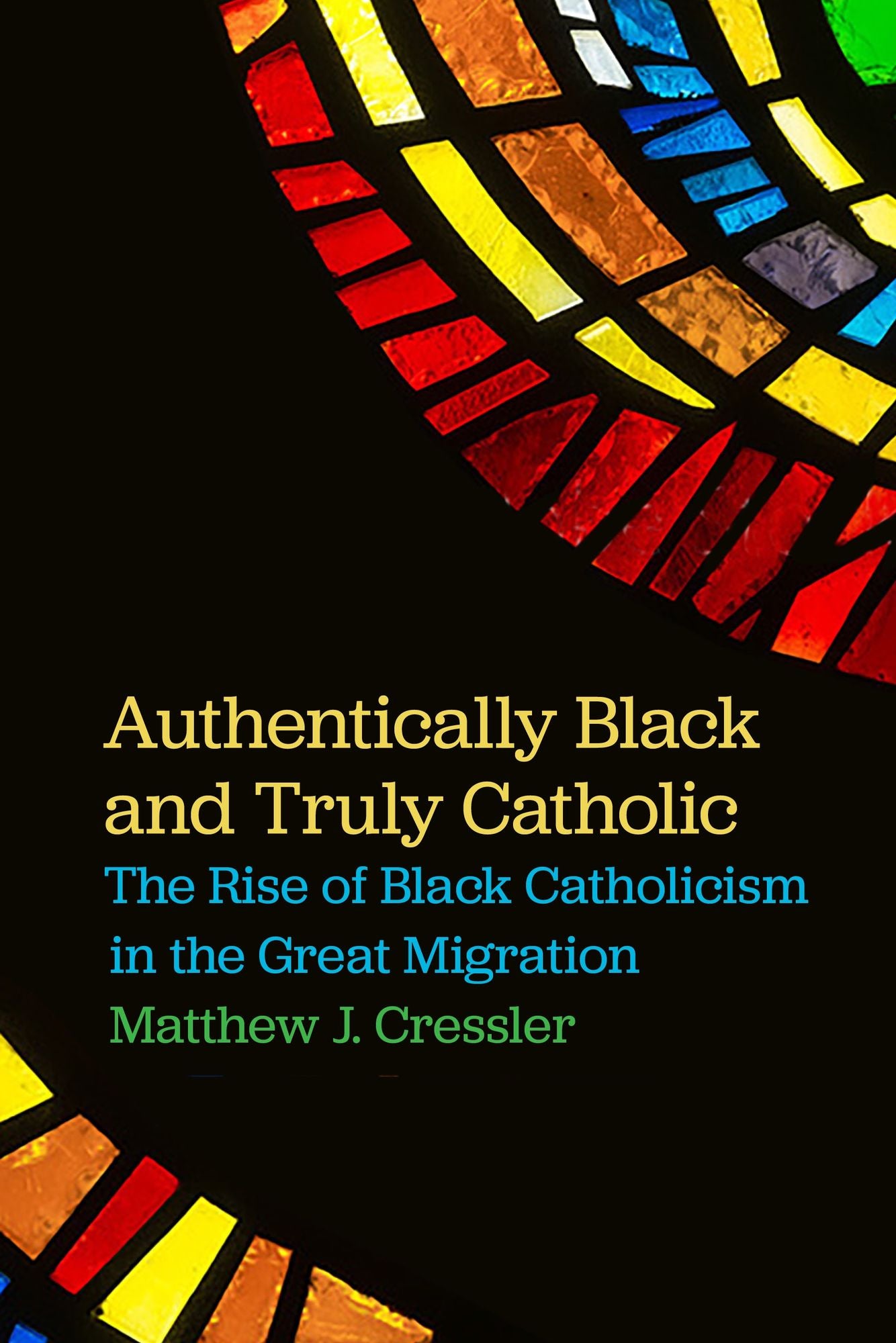 Authentically Black and Truly Catholic: The Rise of Black Catholicism in the Great Migration