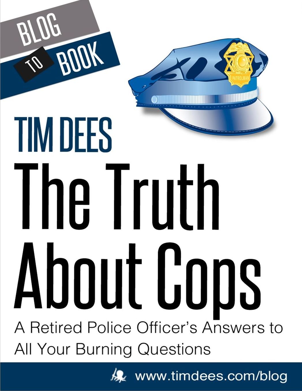 The Truth about Cops: A Retired Police Officer's Answers to All Your Burning Questions