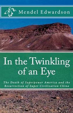 In the Twinkling of an Eye: The Death of Superpower America and the Resurrection of Super Civilization China