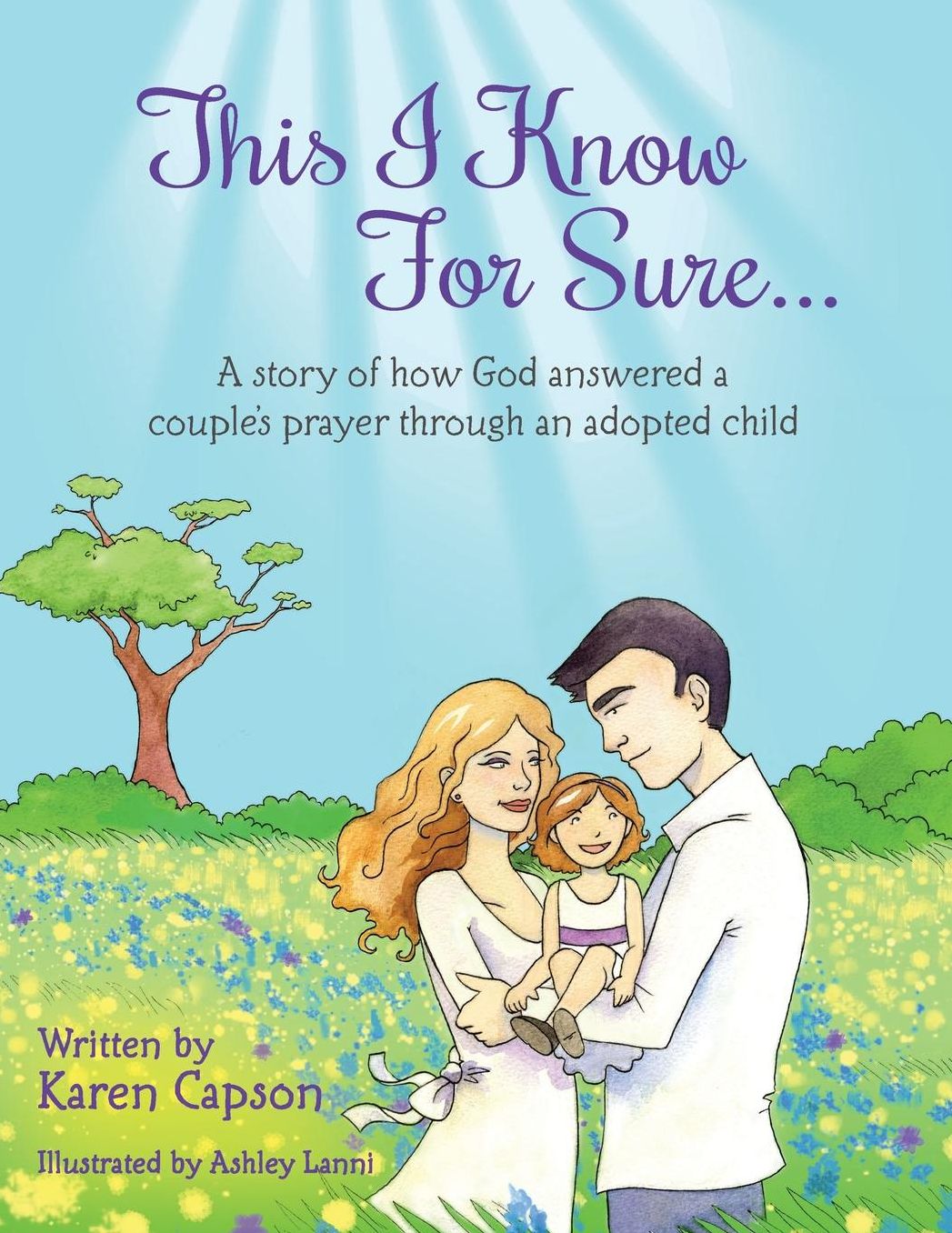 This I Know for Sure...: A Story of How God Answered a Couple's Prayer Through an Adopted Child