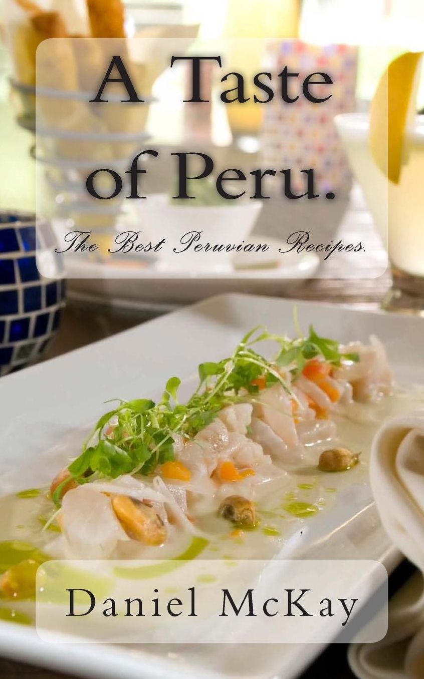 A Taste of Peru: The Best Peruvian Recipes