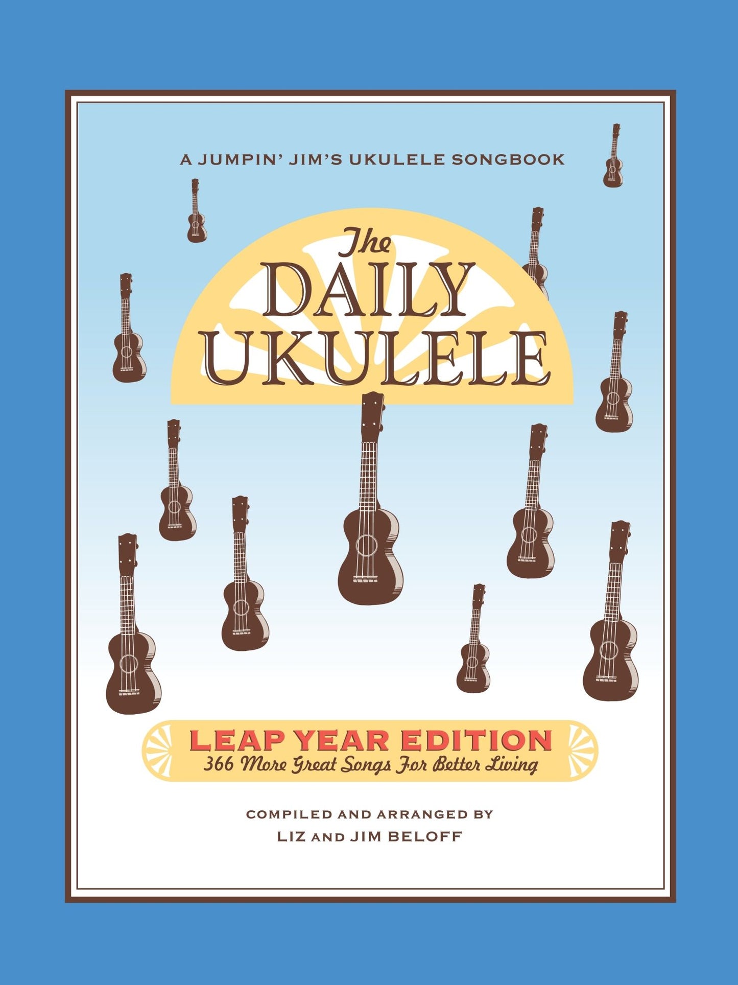 The Daily Ukulele - Leap Year Edition (Songbook): 366 More Songs for Better Living