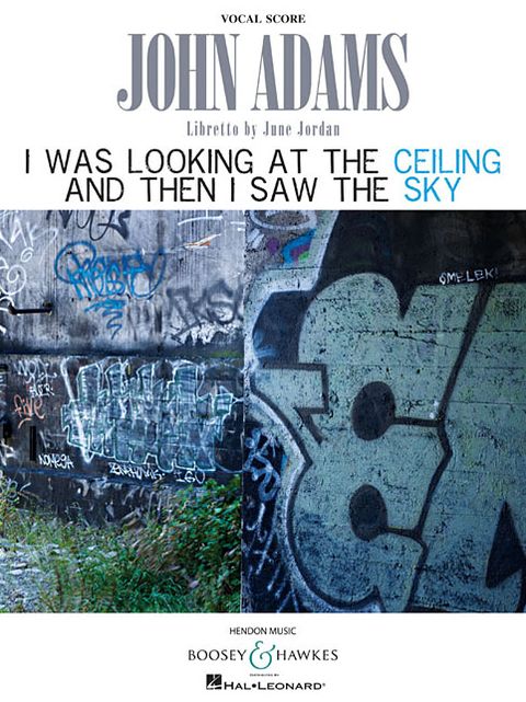 John Adams - I Was Looking at the Ceiling and Then I Saw the Sky: Songplay in Two Acts