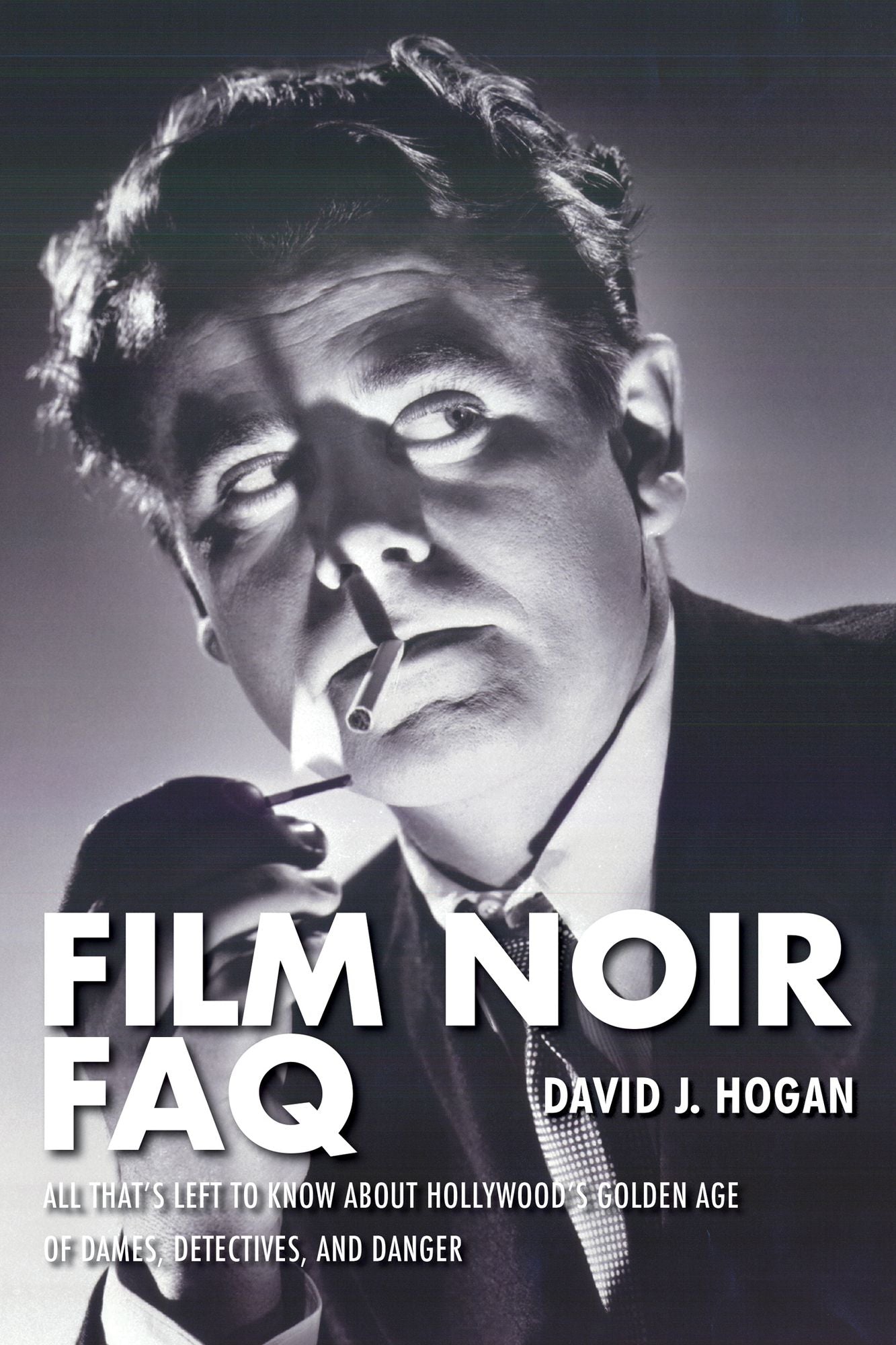 Film Noir FAQ: All That's Left to Know About Hollywood's Golden Age of Dames, Detectives, and Danger