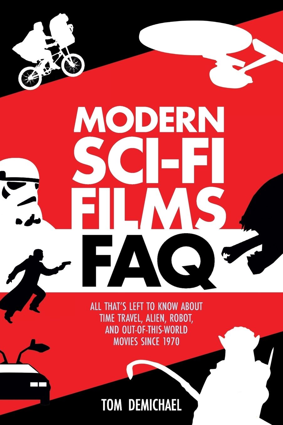 Modern Sci-Fi Films FAQ: All That's Left to Know About Time-Travel, Alien, Robot, and Out-of-This-World Movies Since 1970