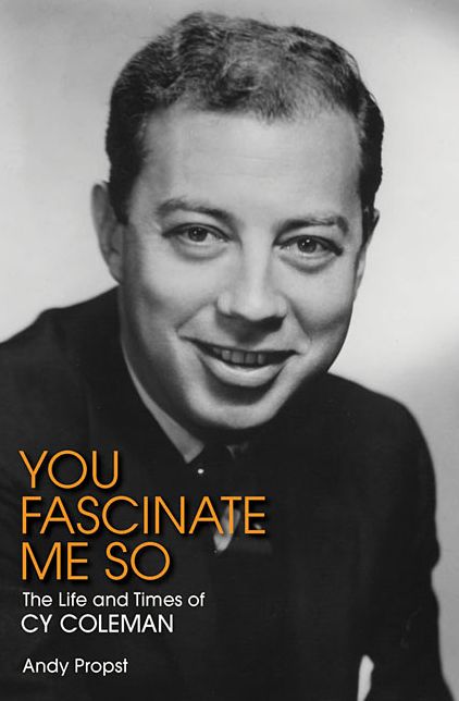 You Fascinate Me So: The Life and Times of Cy Coleman