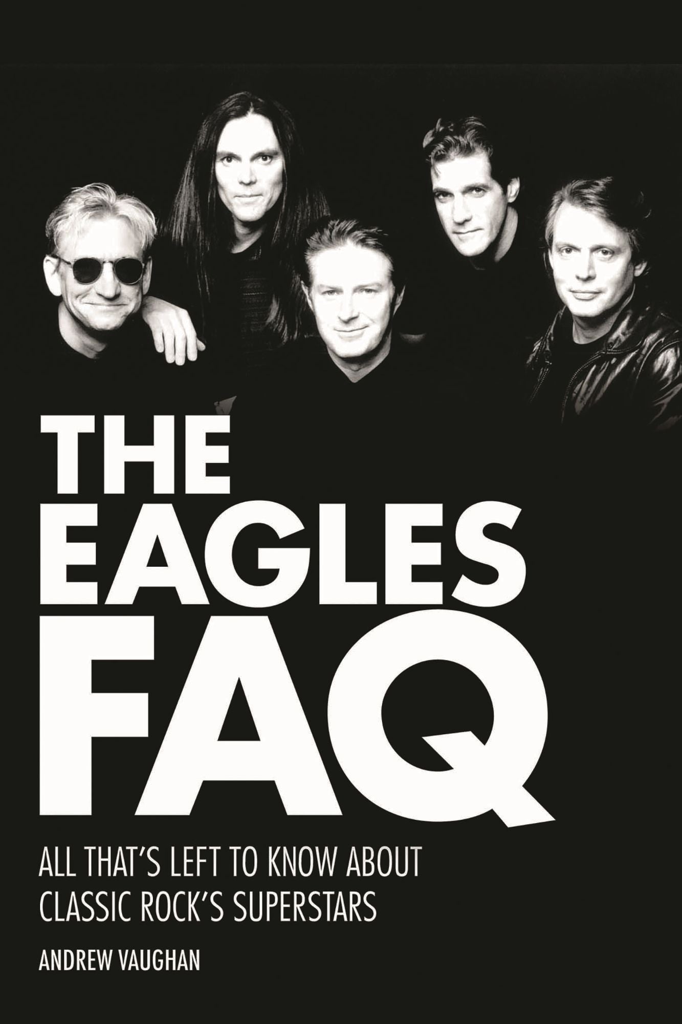 The Eagles FAQ: All That's Left to Know About Classic Rock's Superstars
