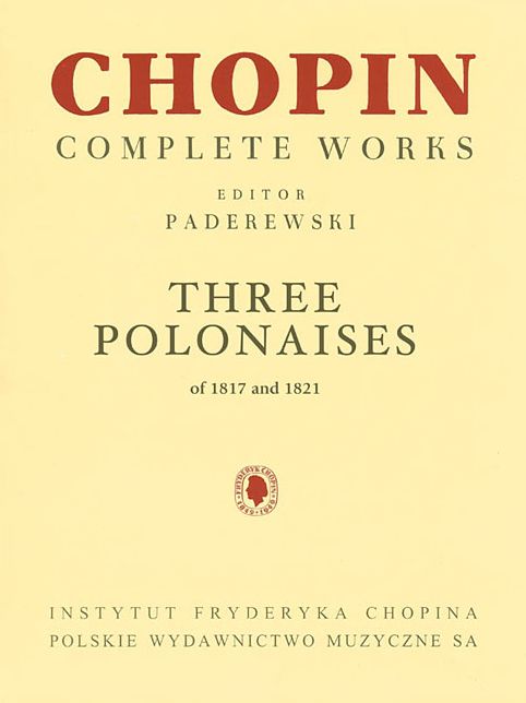 Three Polonaises of 1817 and 1821 for Piano: Chopin Complete Works