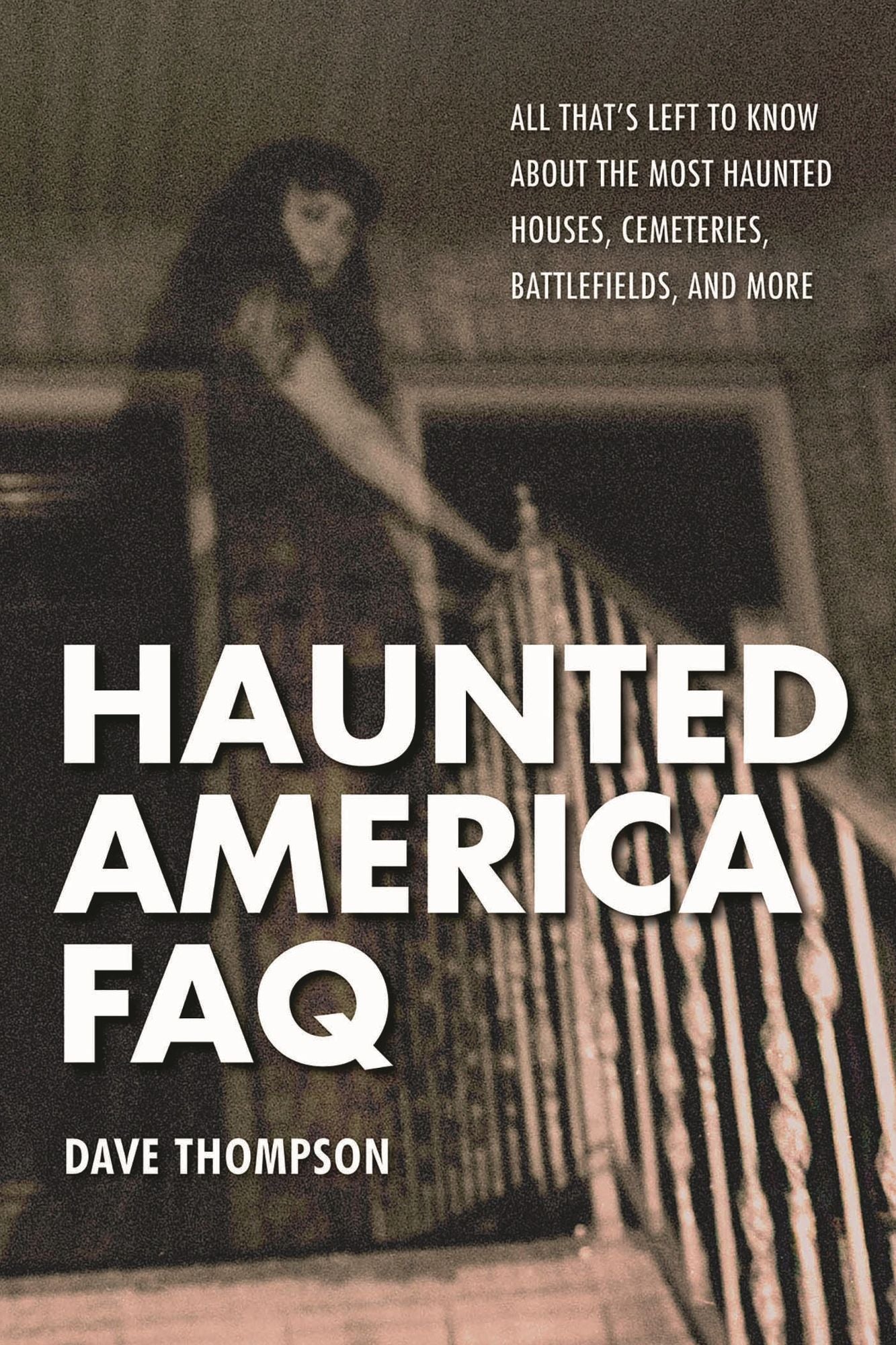 Haunted America FAQ: All That's Left to Know About the Most Haunted Houses, Cemeteries, Battlefields, and More