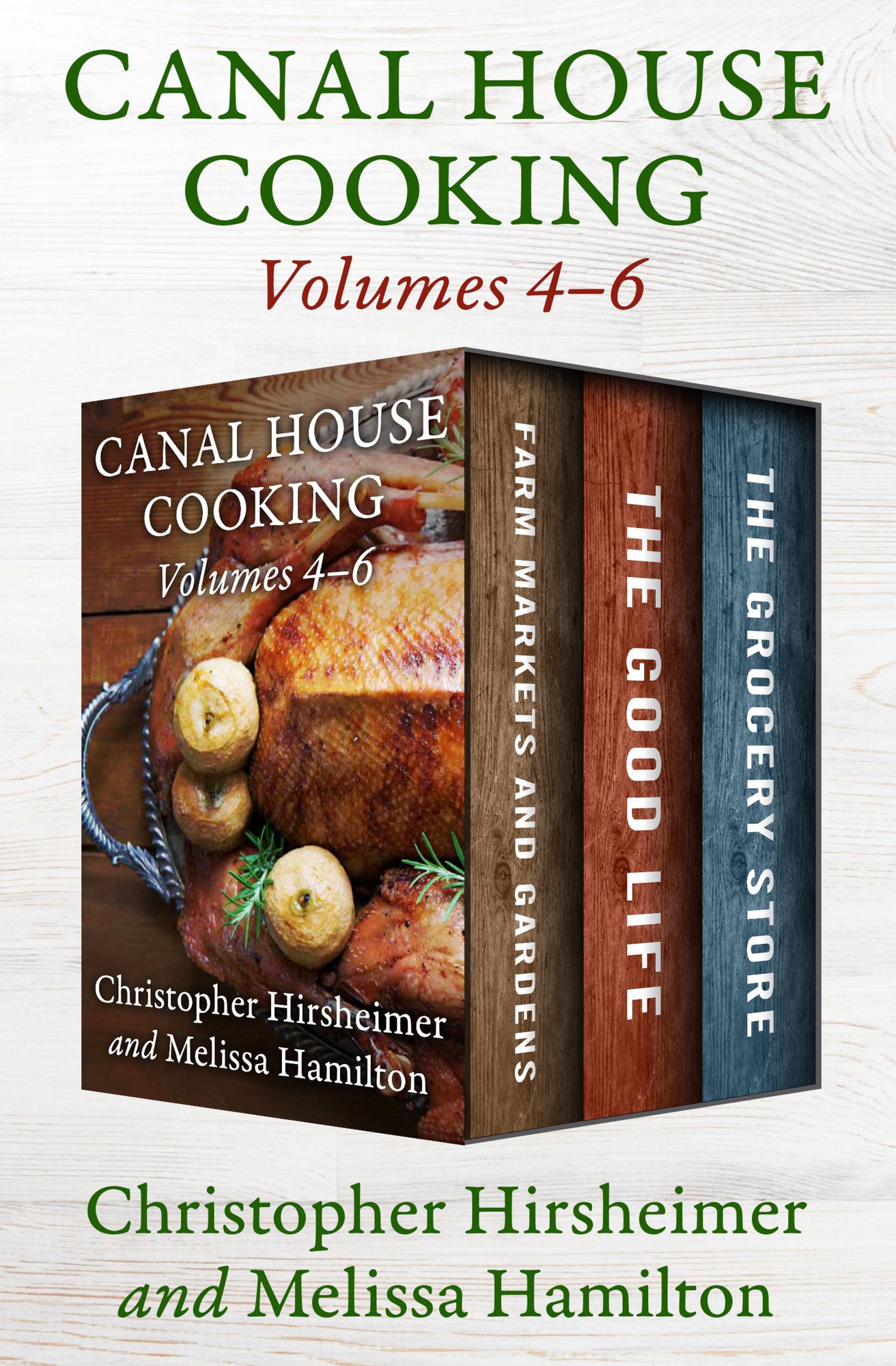 A Canal House Cooking Volumes 4-6: Farm Markets and Gardens, The Good Life, and The Grocery Store