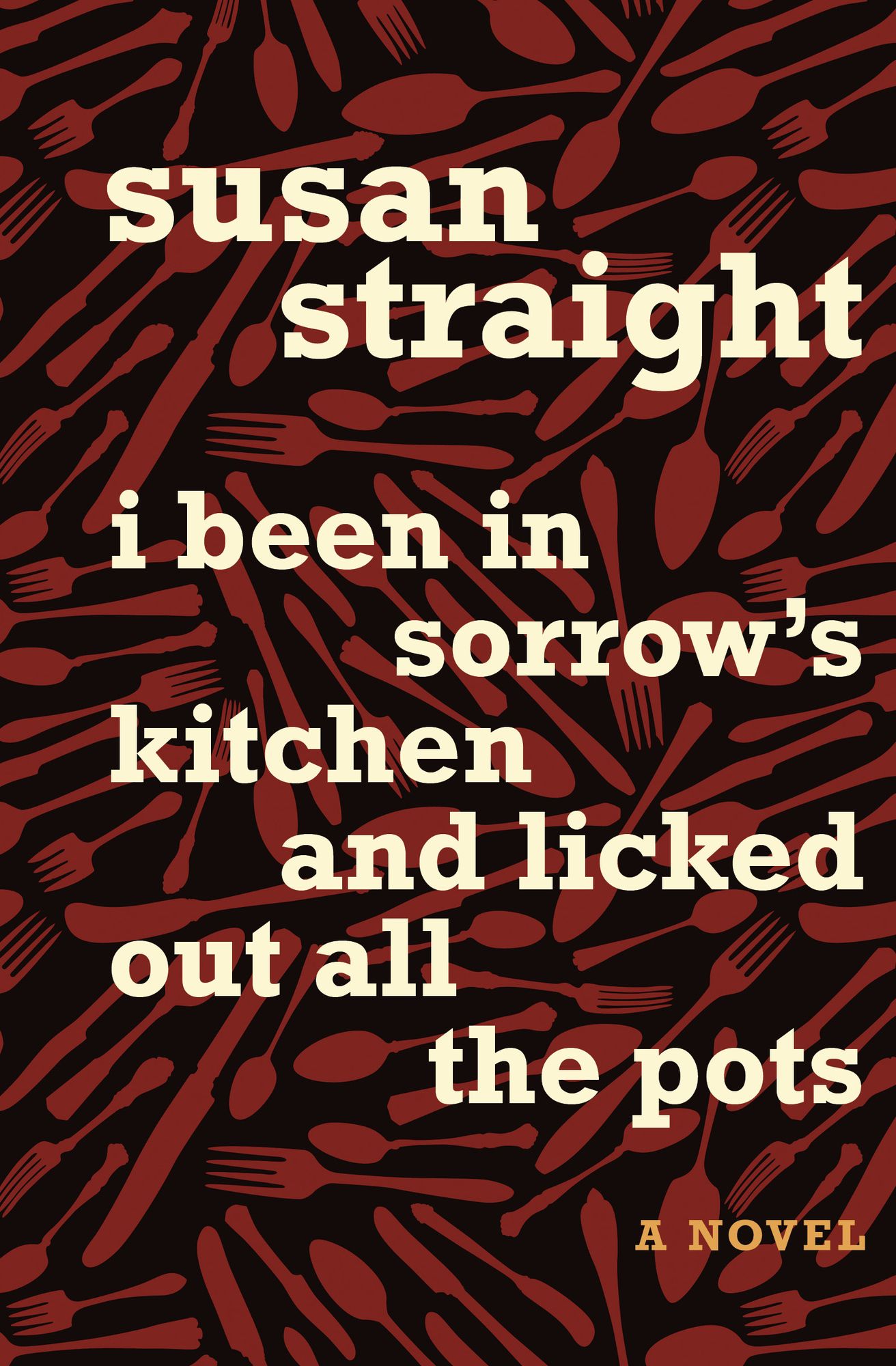 I Been in Sorrow's Kitchen and Licked Out All the Pots: A Novel