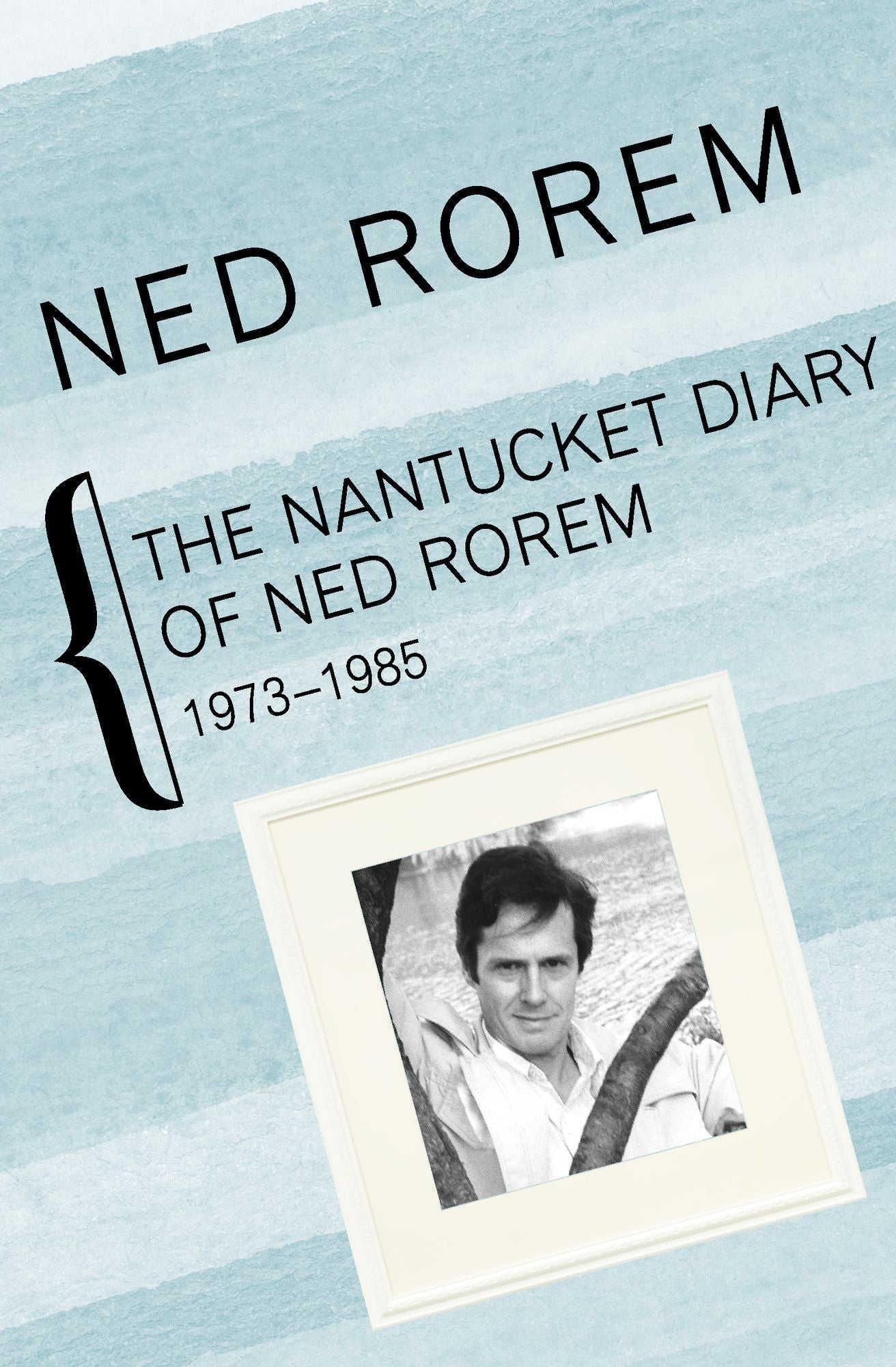 The Nantucket Diary of Ned Rorem, 1973-1985: 1973-1985