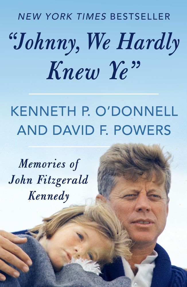 Johnny, We Hardly Knew Ye: Memories of John Fitzgerald Kennedy