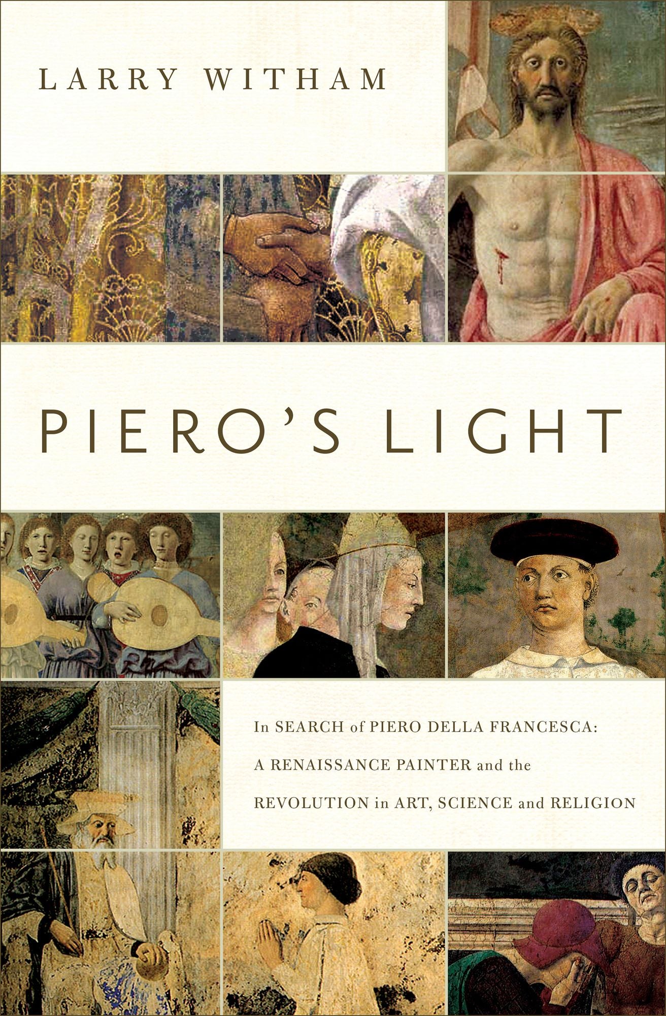 Piero's Light: In Search of Piero della Francesca: A Renaissance Painter and the Revolution in Art, Science and Religion