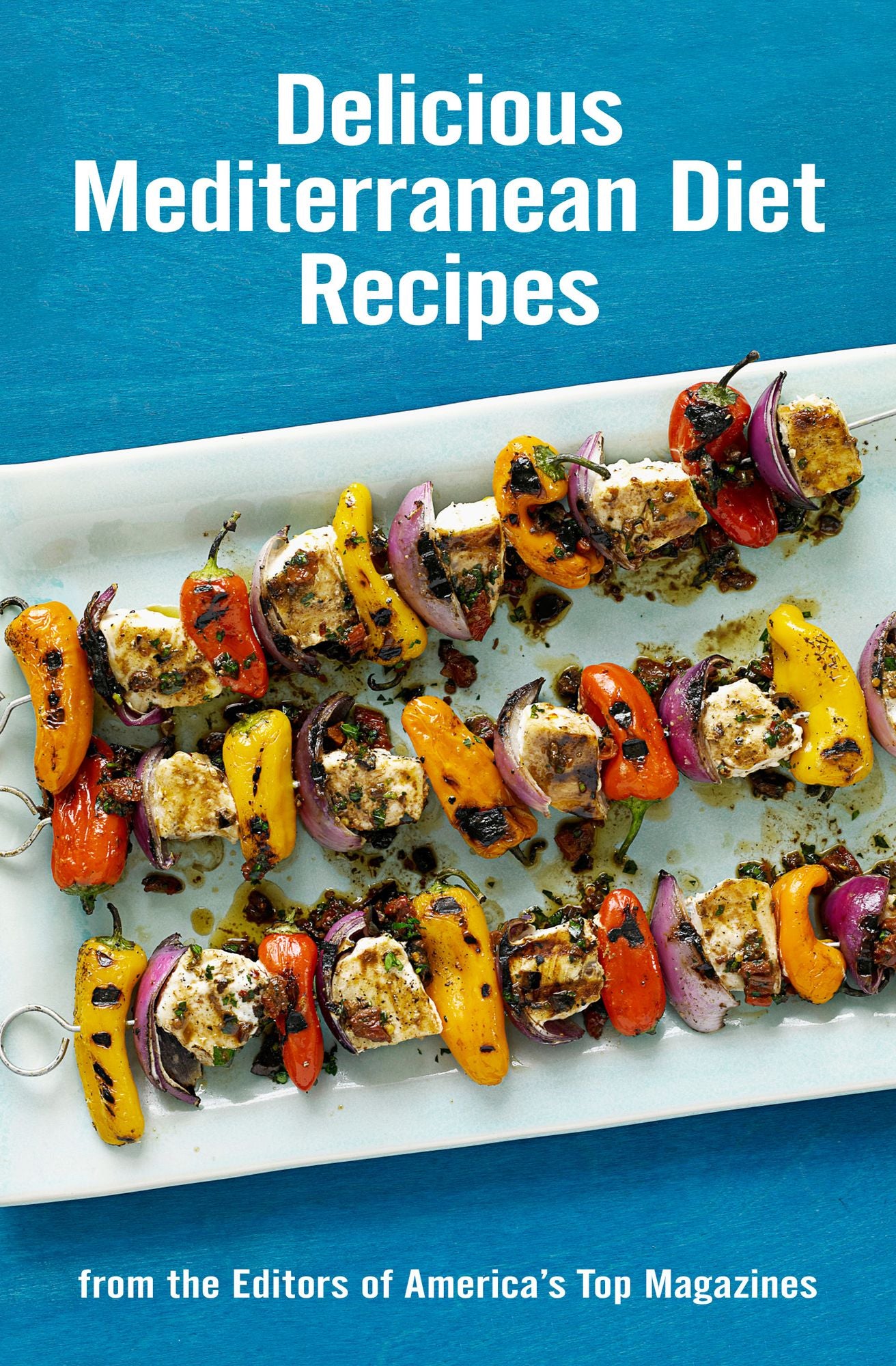 Delicious Mediterranean Diet Recipes: From the Editors of America's Top Magazines