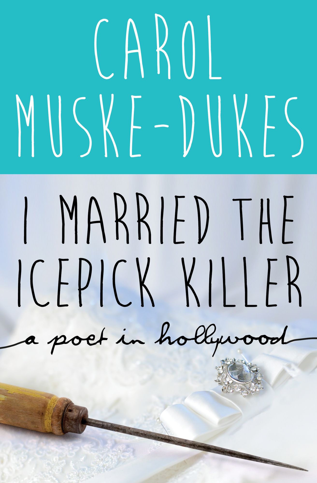 I Married the Icepick Killer: A Poet in Hollywood