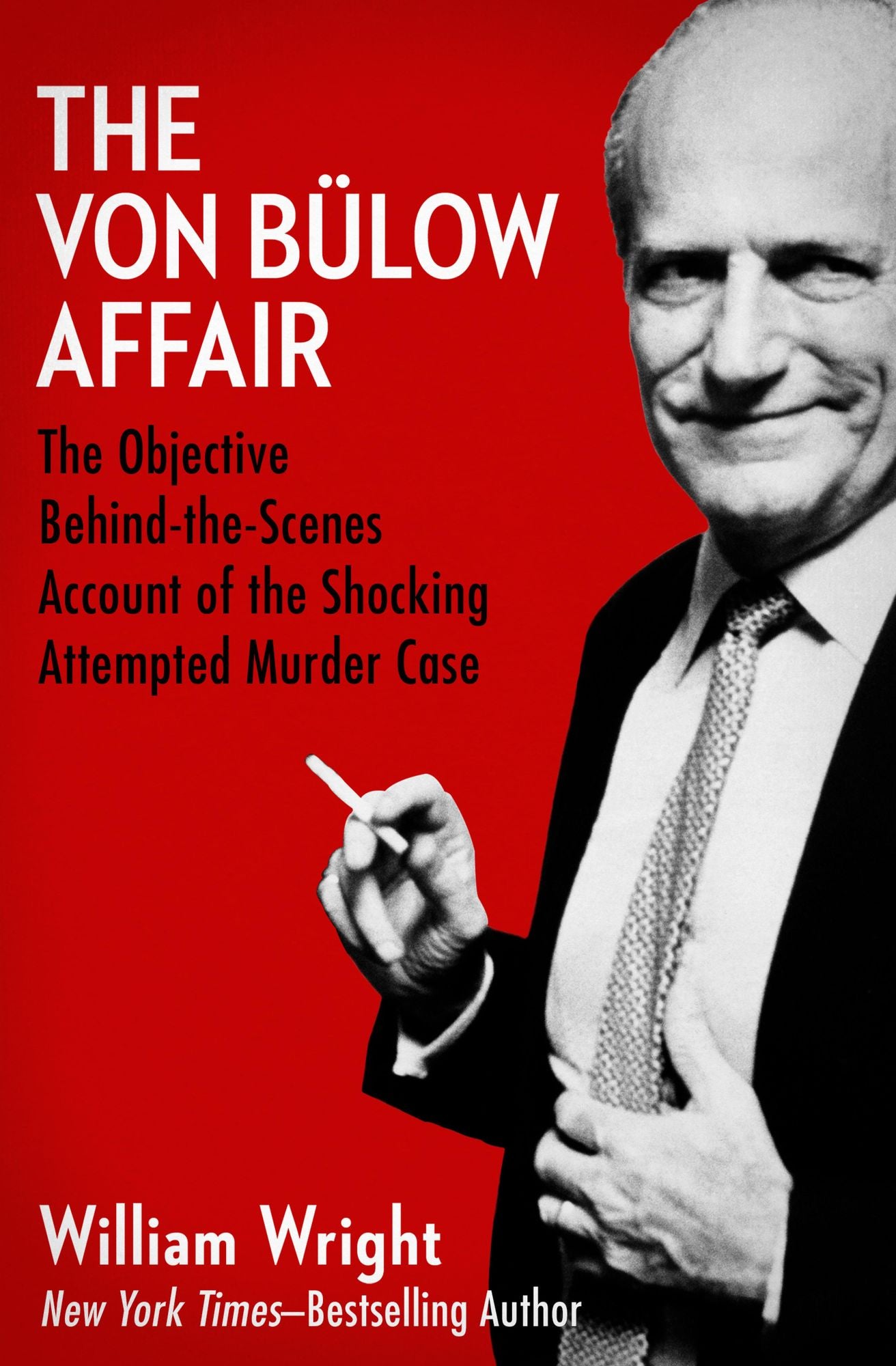 The Von Bulow Affair: The Objective Behind-the-Scenes Account of the Shocking Attempted Murder Case