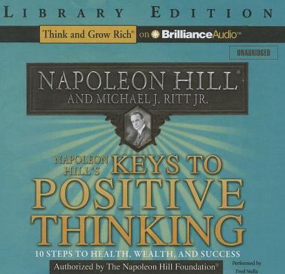 Napoleon Hill's Keys to Positive Thinking: 10 Steps to Health, Wealth, and Success