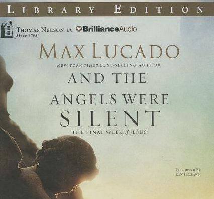 And the Angels Were Silent: The Final Week of Jesus