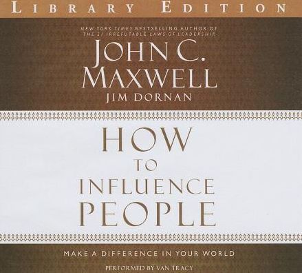 How to Influence People: Make a Difference in Your World