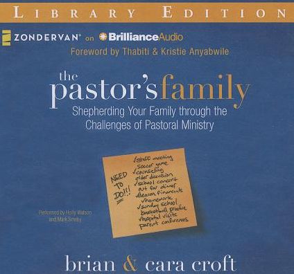 The Pastor's Family: Shepherding Your Family Through the Challenges of Pastoral Ministry