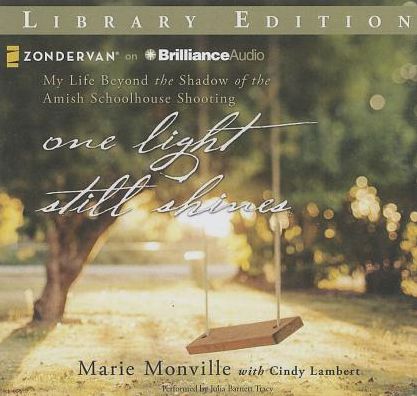 One Light Still Shines: My Life Beyond the Shadow of the Amish Schoolhouse Shooting