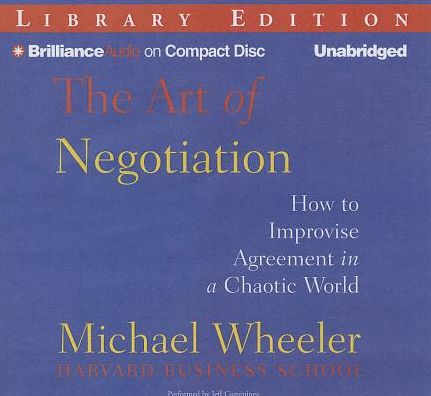 The Art of Negotiation: How to Improvise Agreement in a Chaotic World