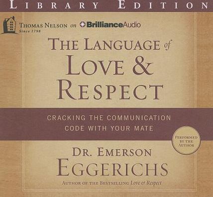 The Language of Love & Respect: Cracking the Communication Code With Your Mate