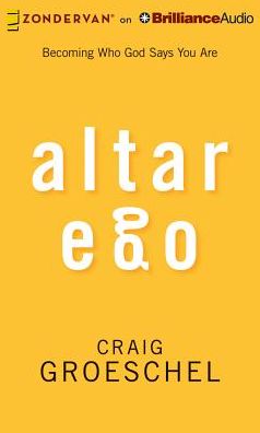 Altar Ego: Becoming Who God Says You Are