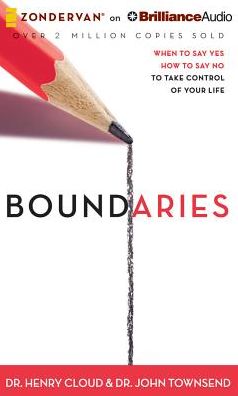 Boundaries: When to Say Yes, How to Say No, to Take Control of Your Life