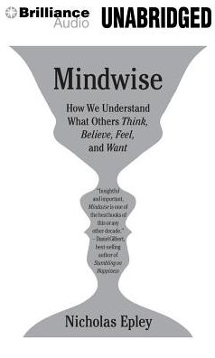 Mindwise: How We Understand What Others Think, Believe, Feel, and Want
