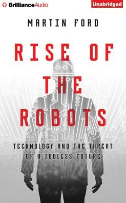 Rise of the Robots: Technology and the Threat of a Jobless Future
