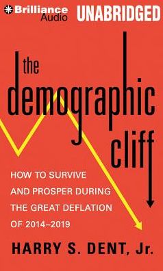 The Demographic Cliff: How to Survive and Prosper During the Great Deflation of 2014-2019