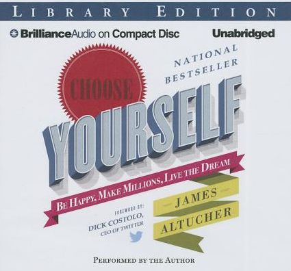 Choose Yourself: Be Happy, Make Millions, Live the Dream
