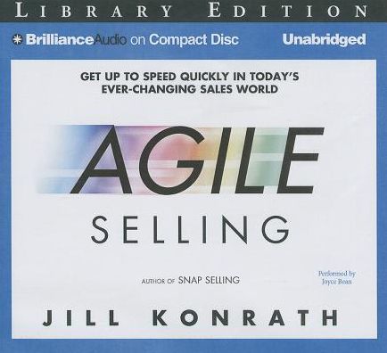 Agile Selling: Get Up to Speed Quickly in Today's Ever-Changing Sales World