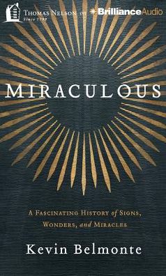 Miraculous: A Fascinating History of Signs, Wonders, and Miracles