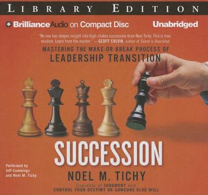 Succession: Mastering the Make-Or-Break Process of Leadership Transition