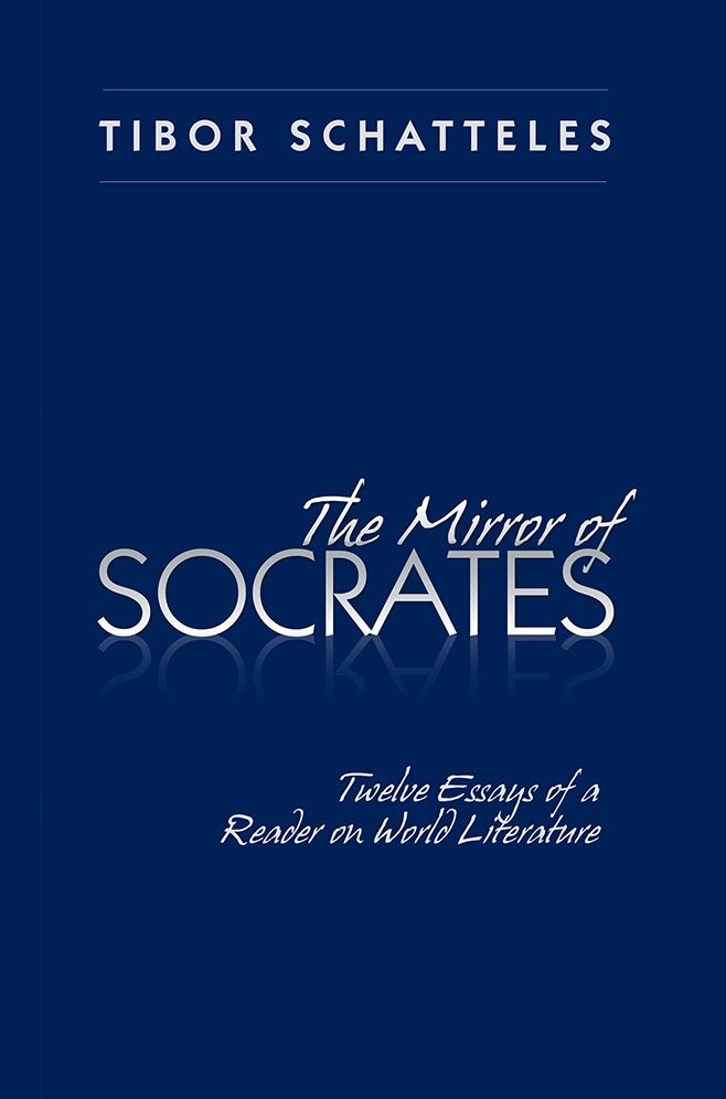 The Mirror of Socrates: Twelve Essays of a Reader on World Literature