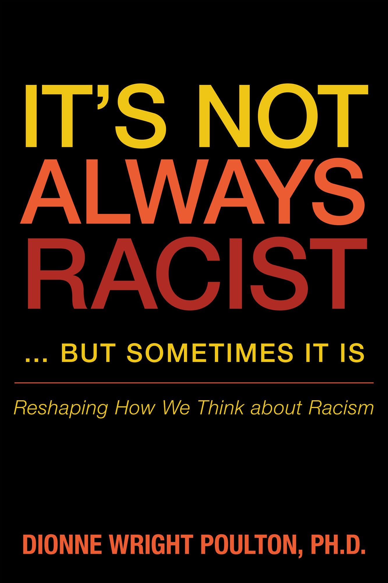 It's Not Always Racist ... but Sometimes It Is: Reshaping How We Think about Racism