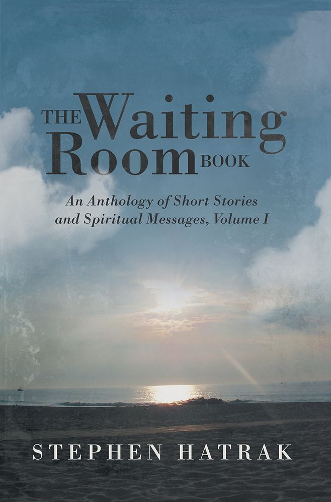 The Waiting Room Book: An Anthology of Short Stories and Spiritual Messages, Volume I