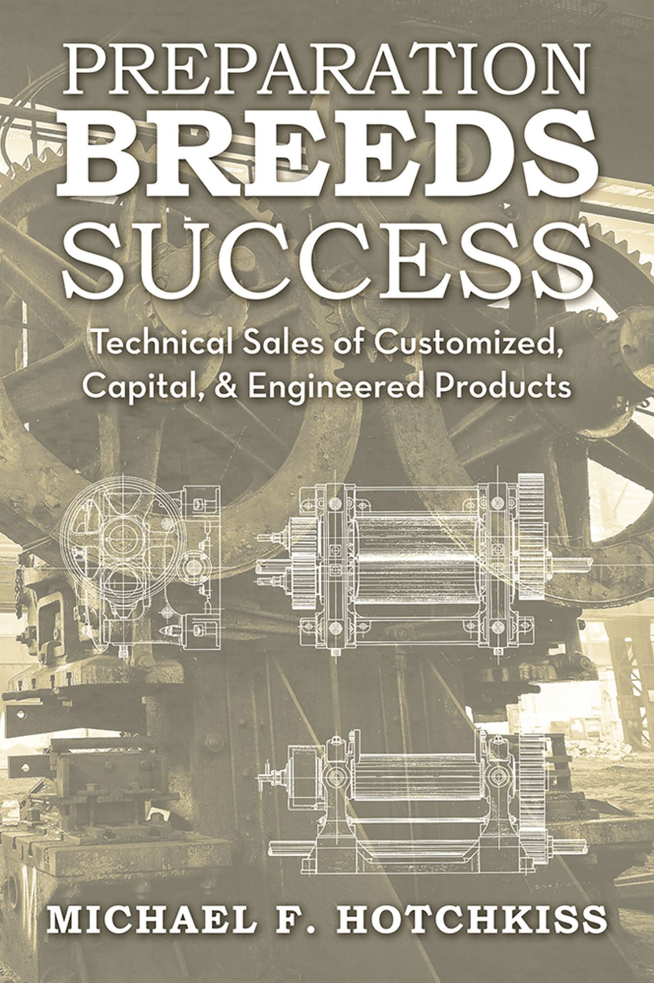 Preparation Breeds Success: Technical Sales of Customized, Capital, and Engineered Products